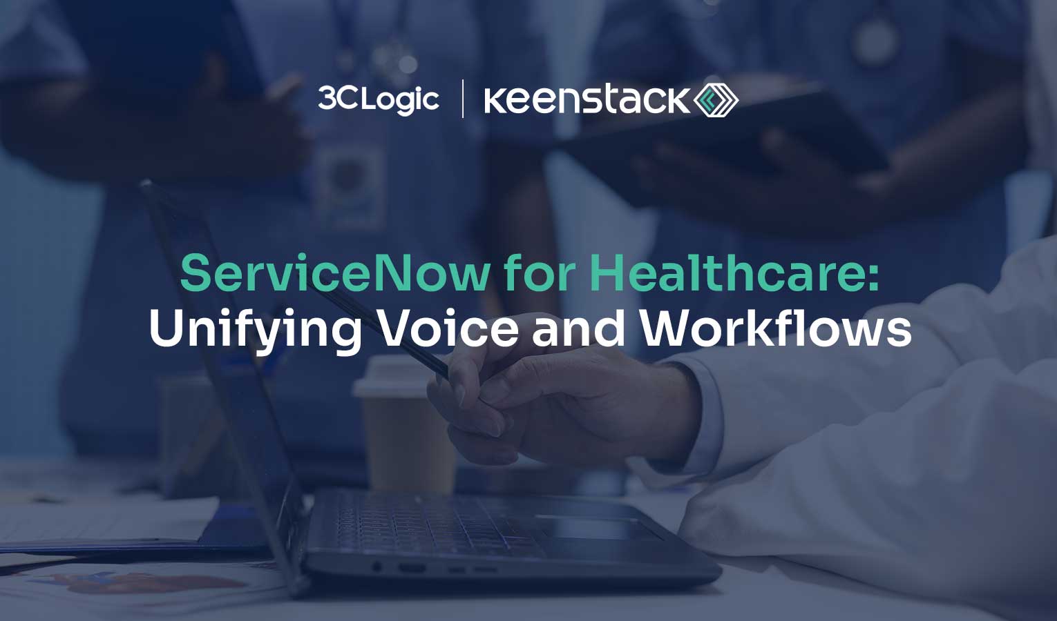 ServiceNow for Healthcare: Unifying Voice and Workflows